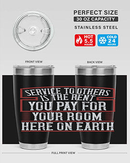 Service to others is the rent you pay for your room here on Earth Style 30#- volunteer- Tumbler