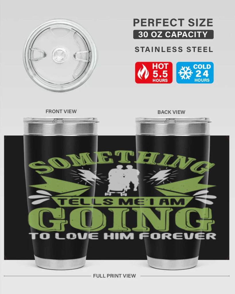 Something tells me I am going to love him forever Style 171#- baby- tumbler