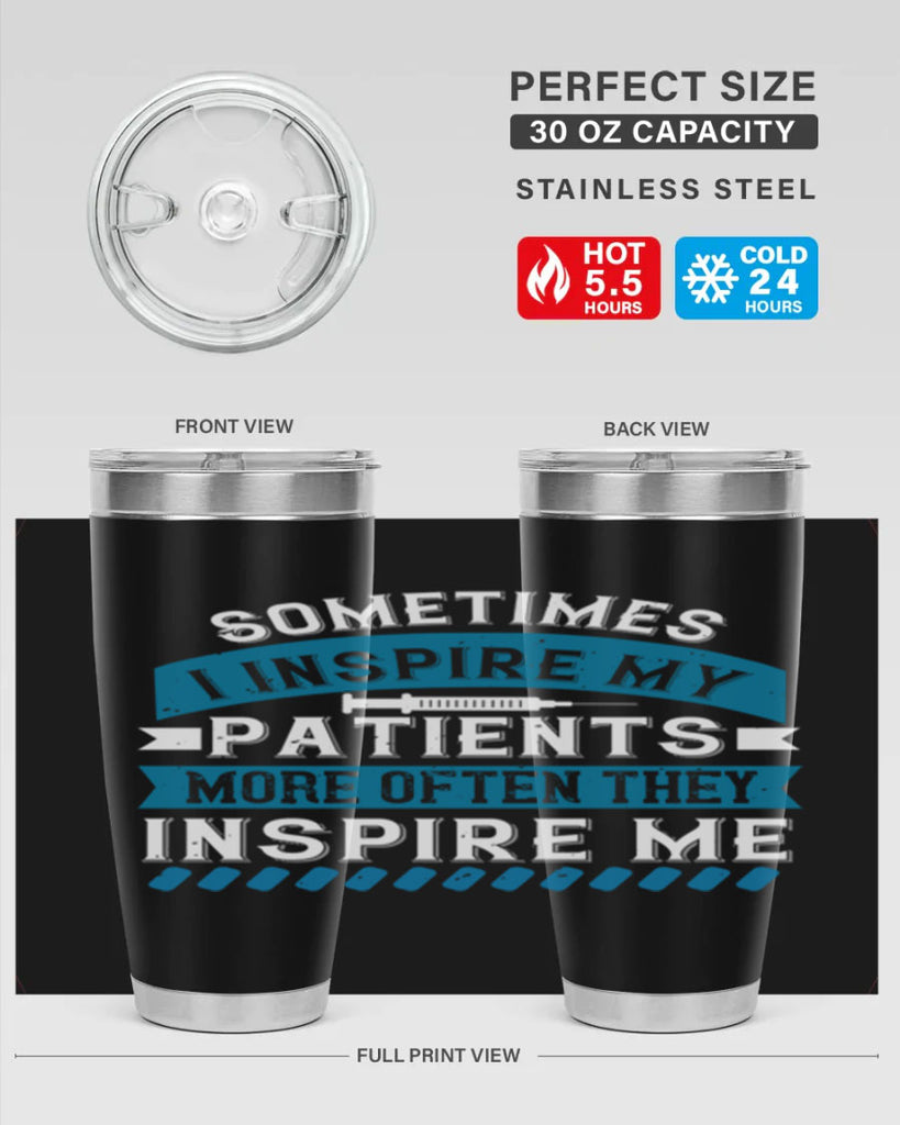 Sometimes I inspire my patients more often they inspire me Style 268#- nurse- tumbler