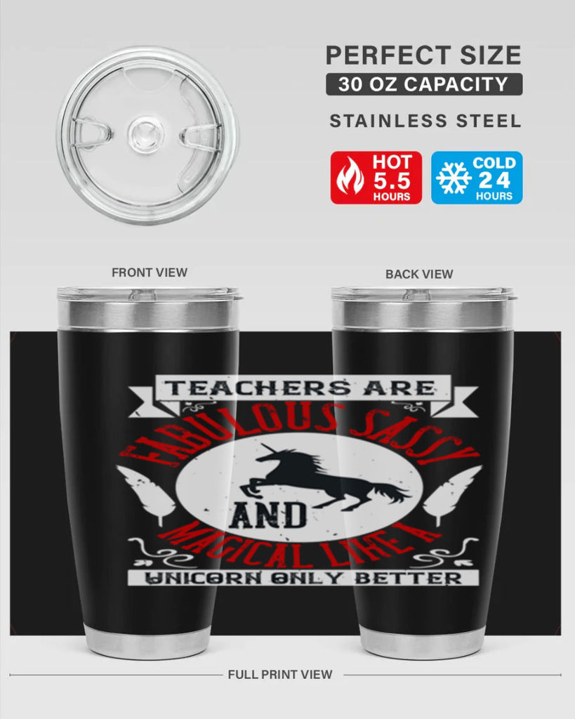 Teachers Are Fabulous Sassy And Magical Like A Unicorn Only Better Style 12#- teacher- tumbler