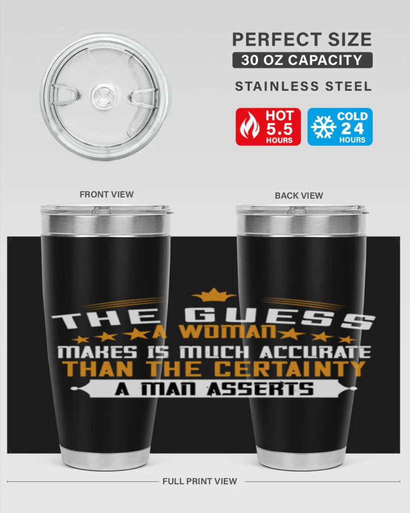 The guess a woman makes is much accurate than the certainty a man asserts Style 33#- womens day- Tumbler