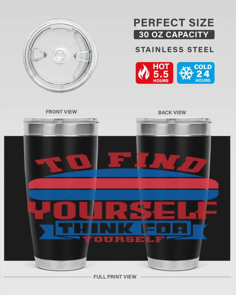 To find yourself think for yourself Style 47#- Fourt Of July- Tumbler