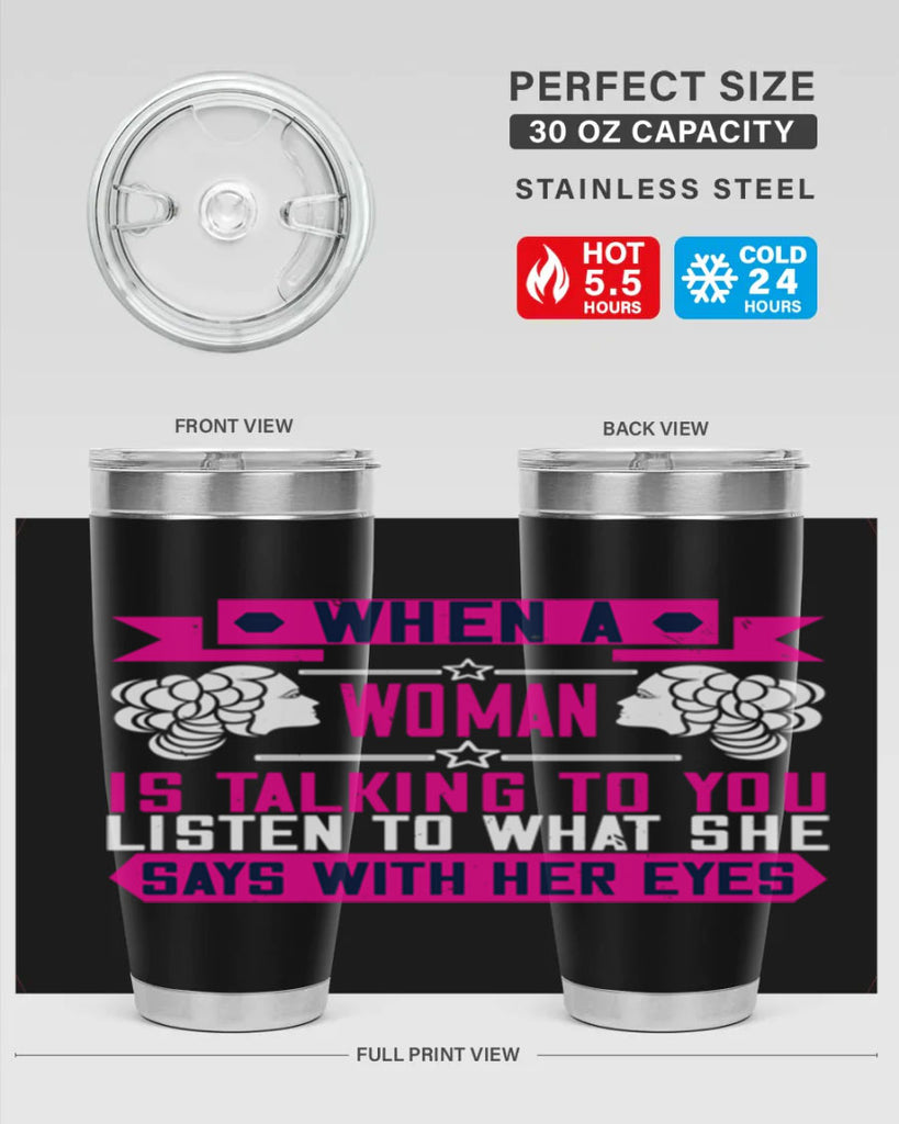 When a woman is talking to you listen to what she says with her eyes Style 21#- womens day- Tumbler