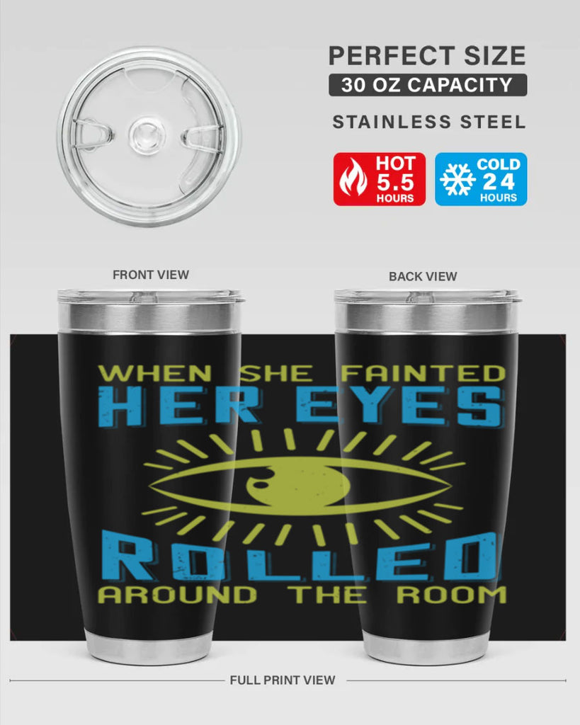 When she fainted her eyes rolled around the room Style 10#- medical- tumbler