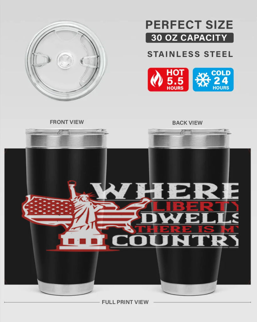 Where liberty dwells there is my country Style 199#- Fourt Of July- Tumbler