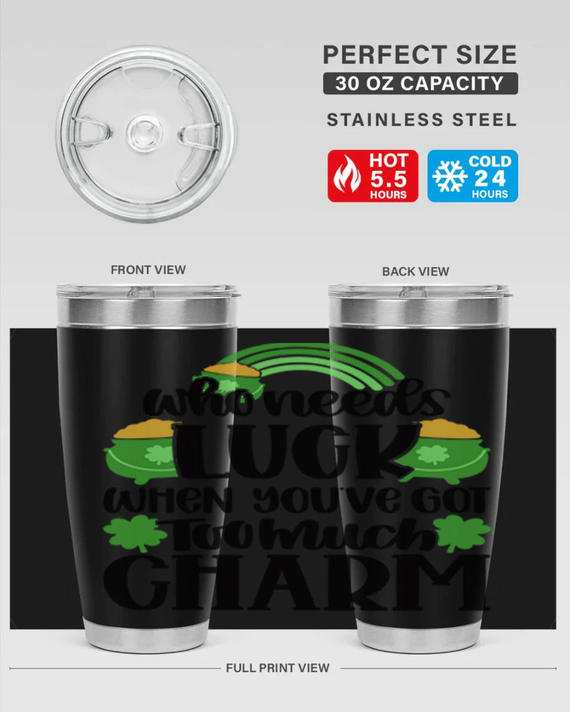 Who Needs Lucy Whem Youve Got Too Much Charm Style 13#- St Patricks Day- Tumbler
