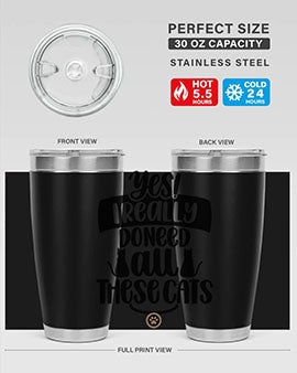 Yes I Really Do Need Style 109#- cat- Tumbler