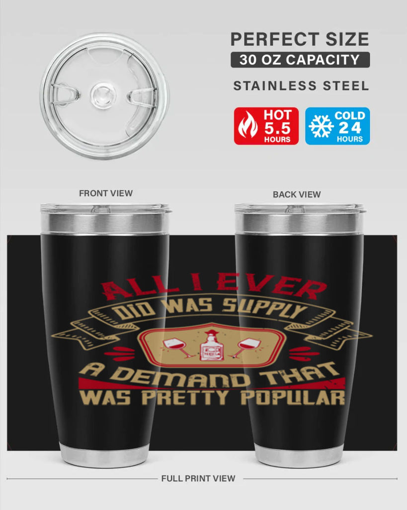 all i ever did was supply a demand that was pretty popular 45#- drinking- Tumbler