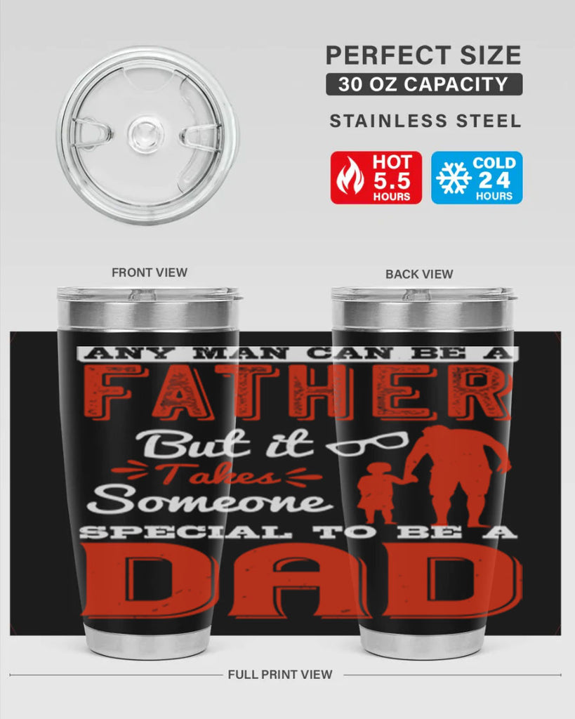 any man can be a father but it takes someone special to be a dad 134#- fathers day- Tumbler