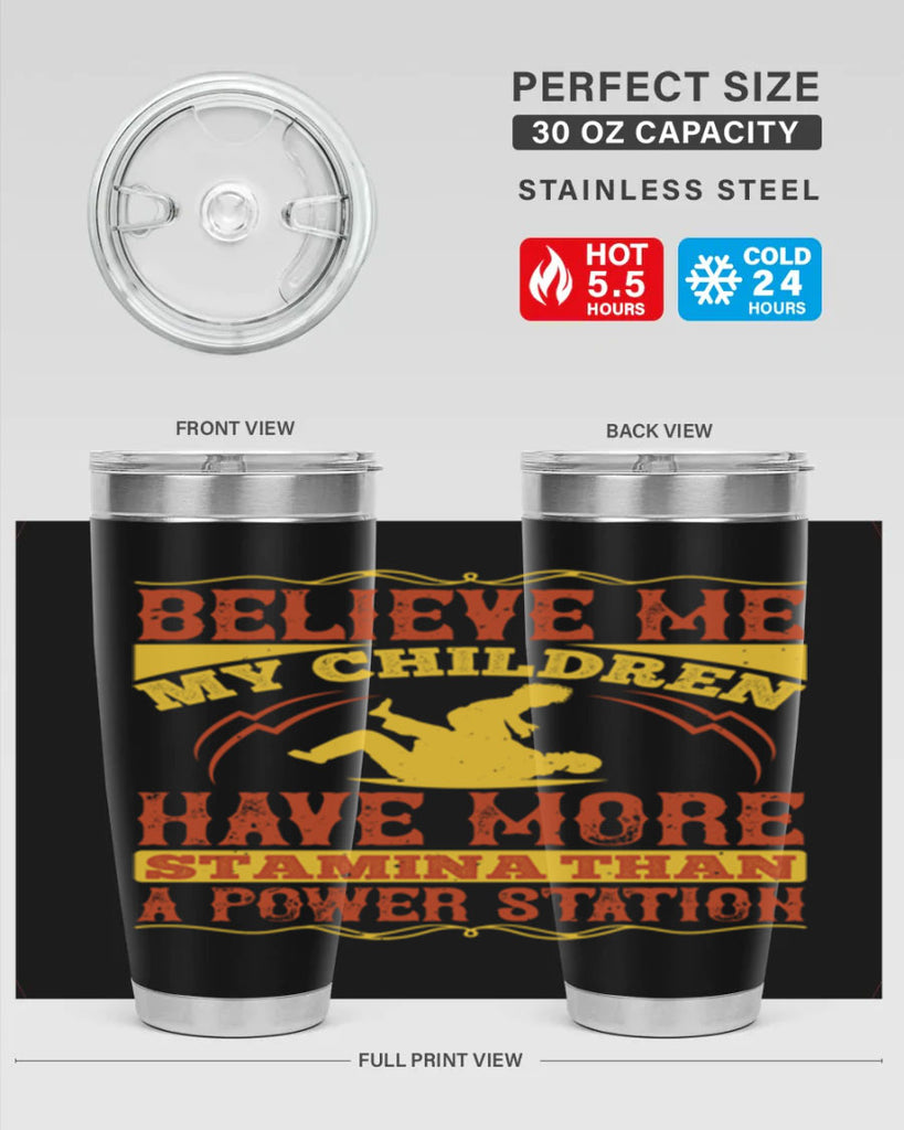 believe me my children have more stamina than a power station 3#- Parents Day- Tumbler