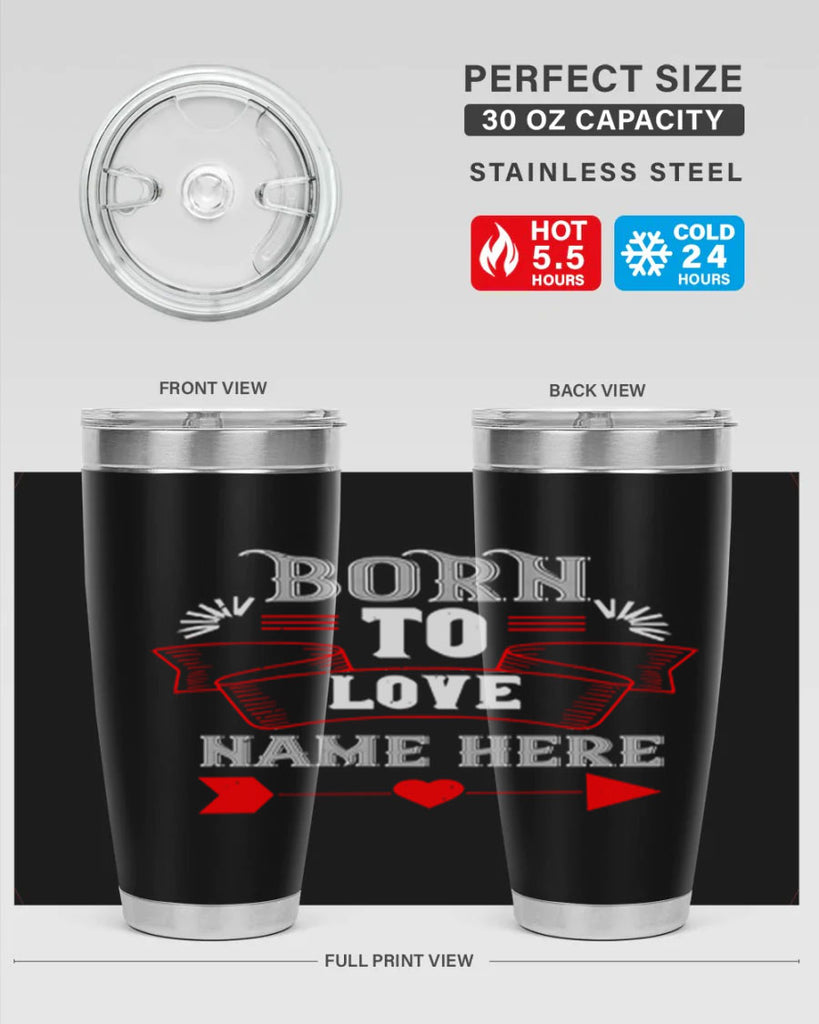 born to love name here 65#- valentines day- Tumbler