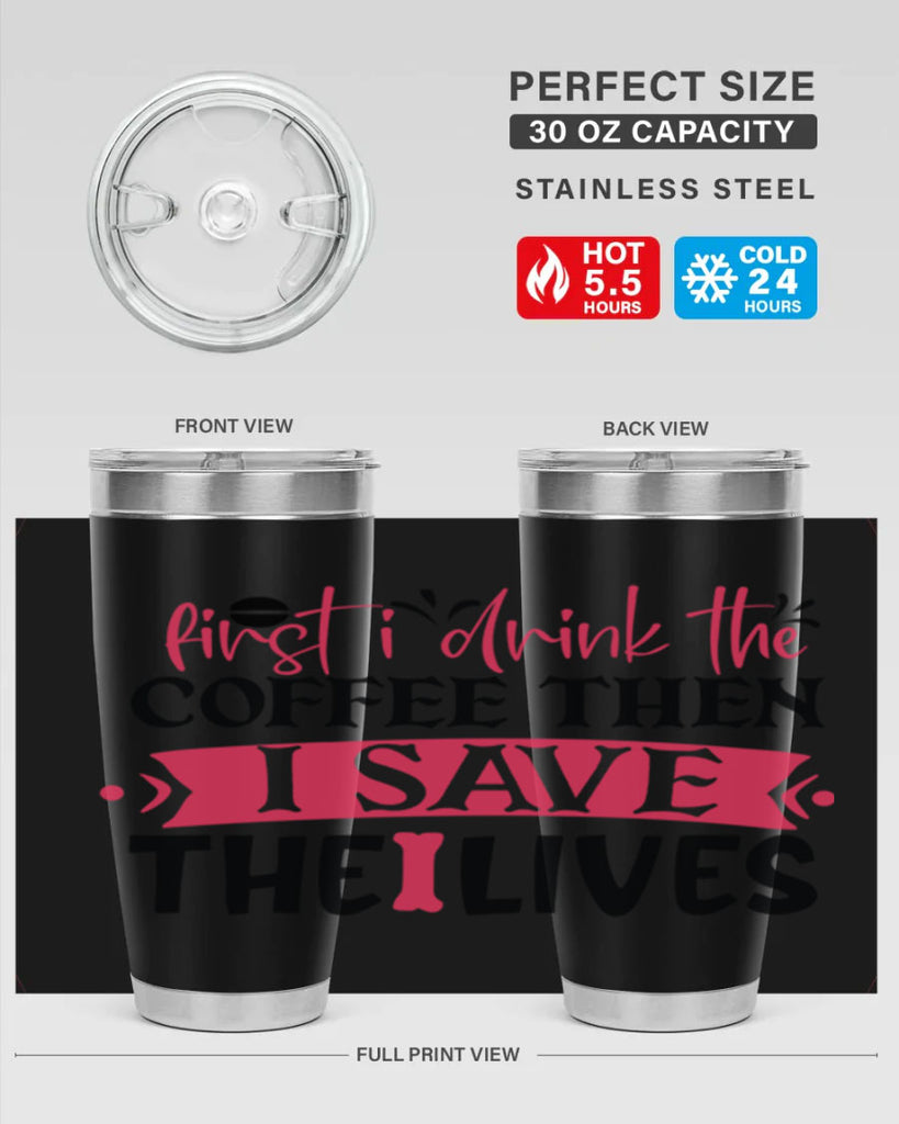 first i drink the coffee then i save the lives Style 385#- nurse- tumbler