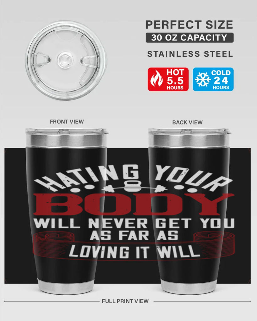 hating your body will naver get you as far as loving it will 93#- gym- Tumbler