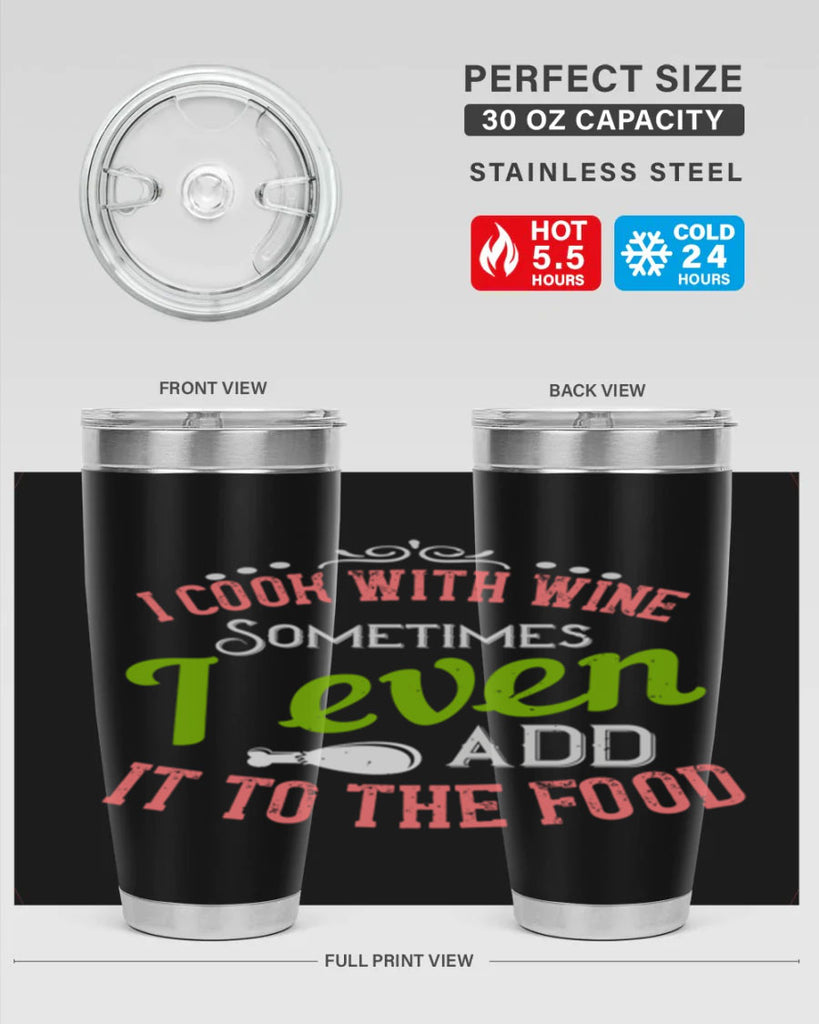i cook with wine sometimes i even add it to the food 34#- cooking- Tumbler