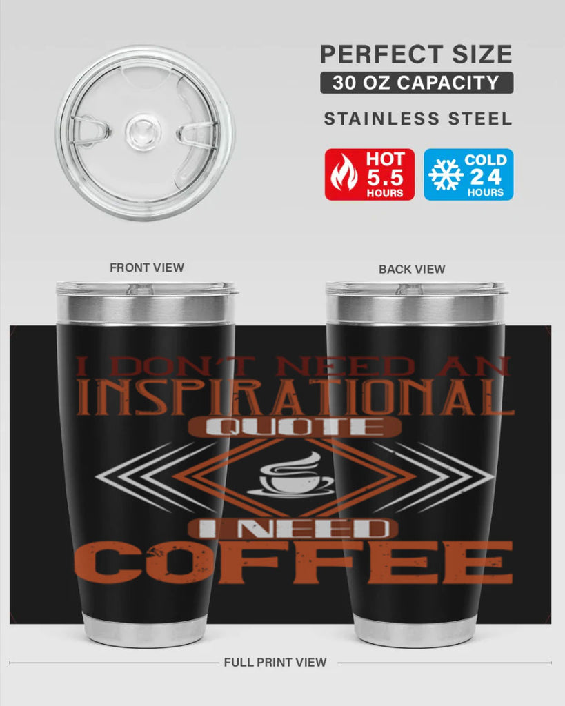 i don’t need an inspirational quotei need coffe 256#- coffee- Tumbler