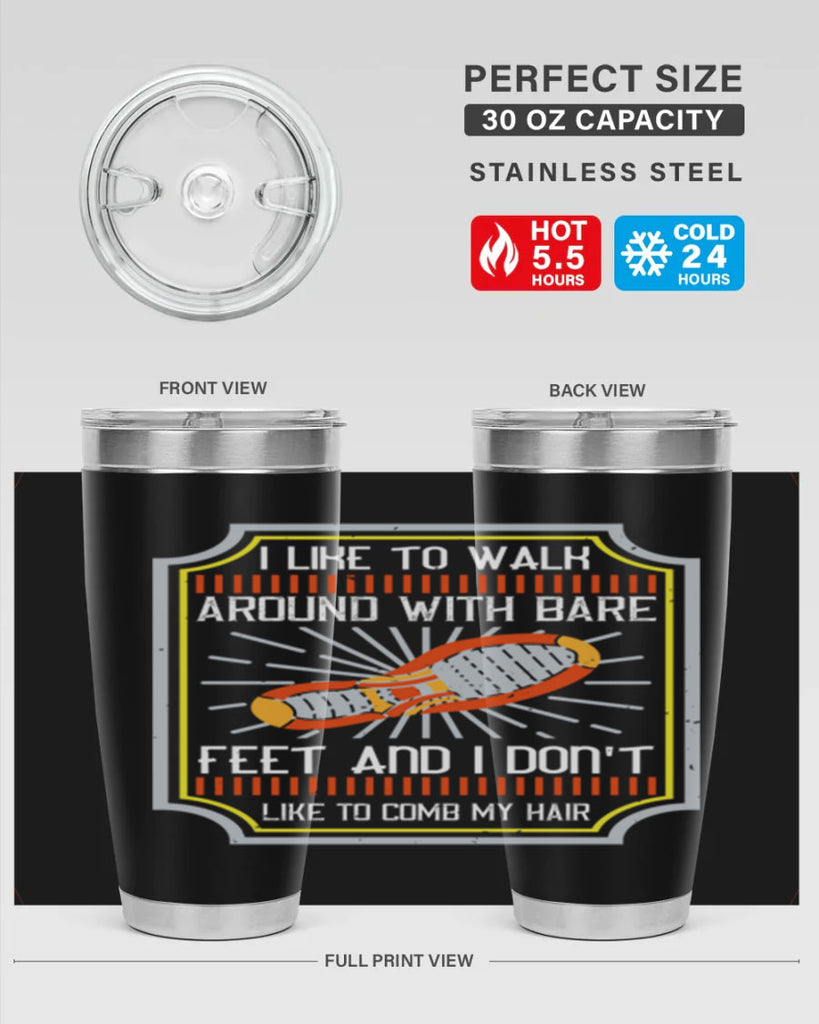 i like to walk around with bare feet and i dont like to comb my hair 67#- walking- Tumbler