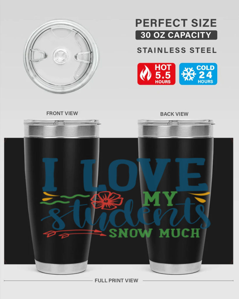i love my students snow much Style 176#- teacher- tumbler