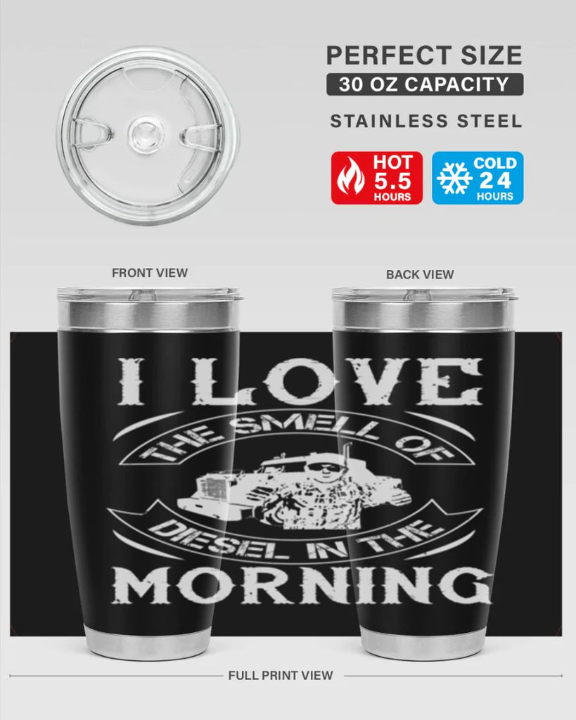 i love the smell of diesel in the morning Style 42#- truck driver- tumbler