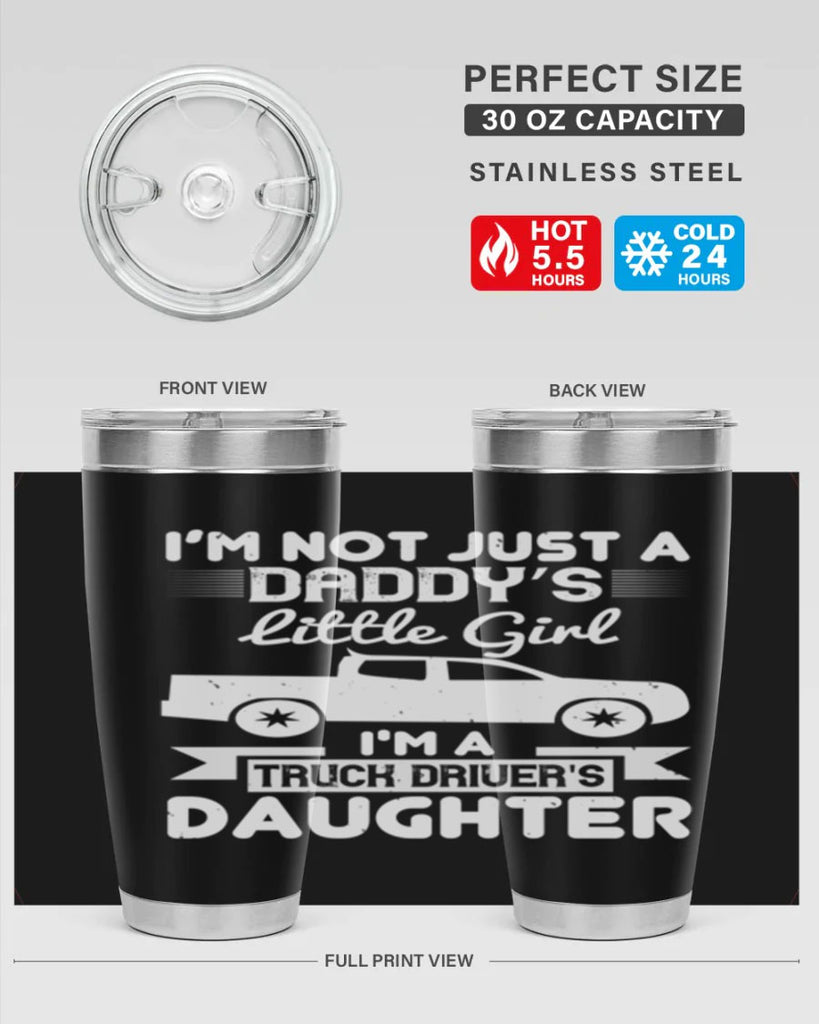 i’m not just a daddy’s little girl im a truck drivers daughter Style 36#- truck driver- tumbler