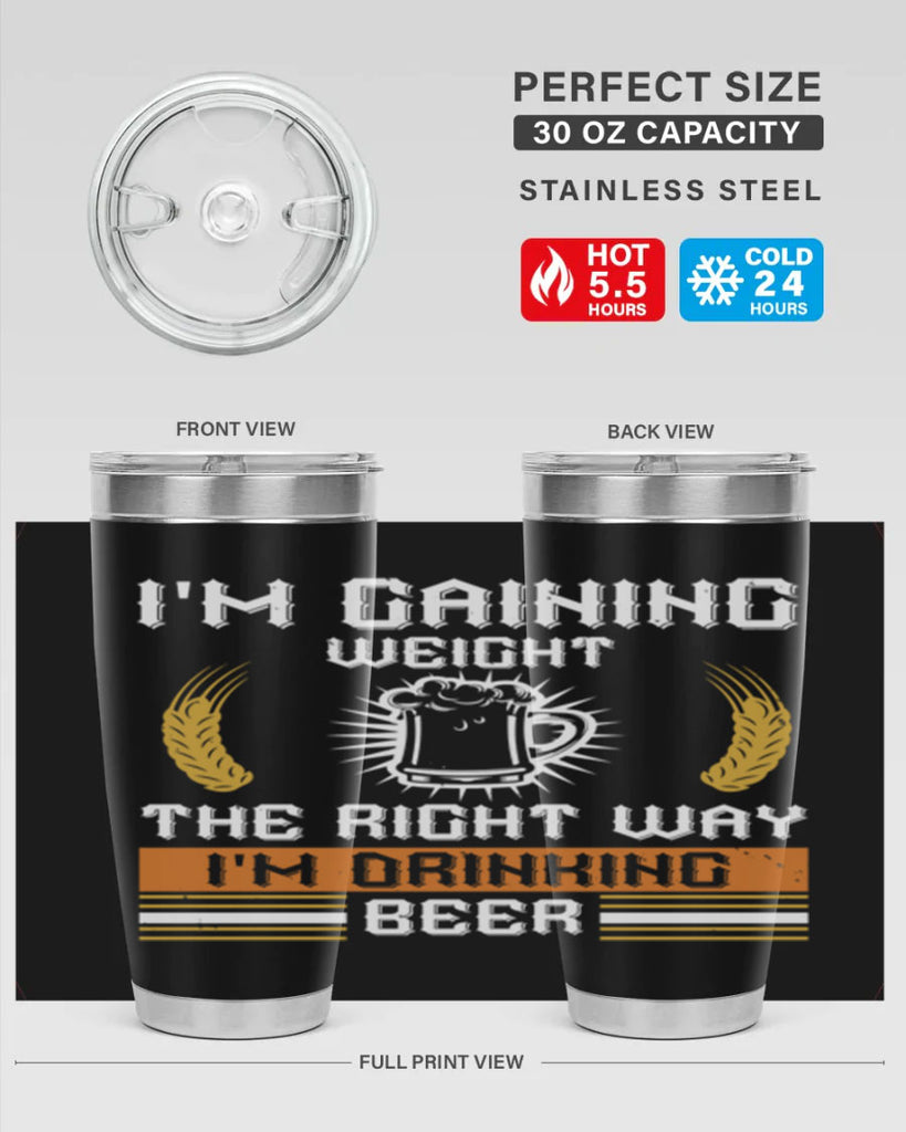 im gaining weight the right way im drinking beer 71#- beer- Tumbler