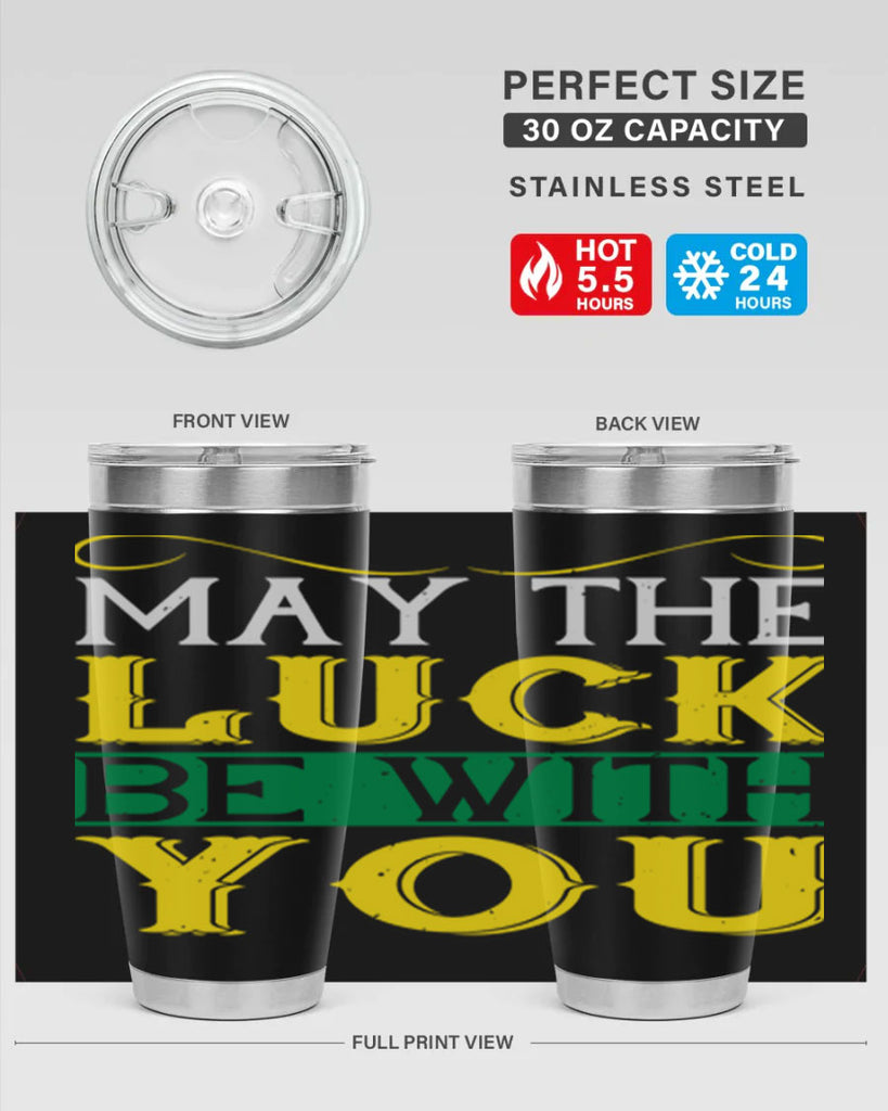 may the luck be with you Style 116#- St Patricks Day- Tumbler