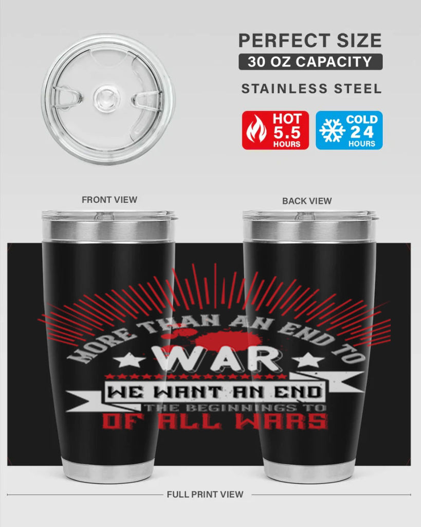 more than an end to war we want an end to the beginnings of all wars 46#- Veterns Day- Tumbler