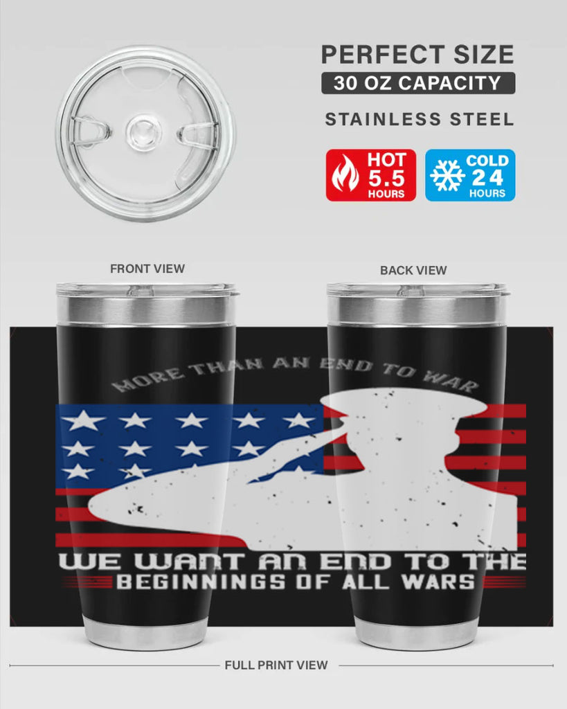 more than an end to war we want an end to the beginnings of all wars 98#- Veterns Day- Tumbler