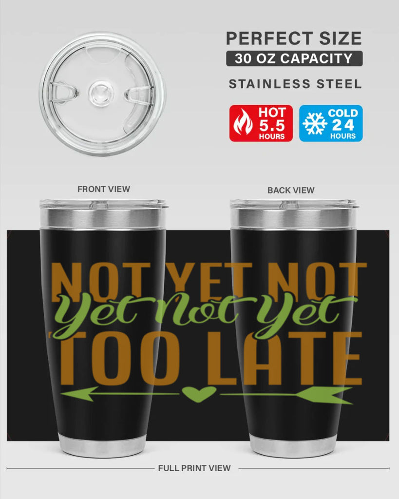 not yet not yet not yet too late 4#- avocado- Tumbler