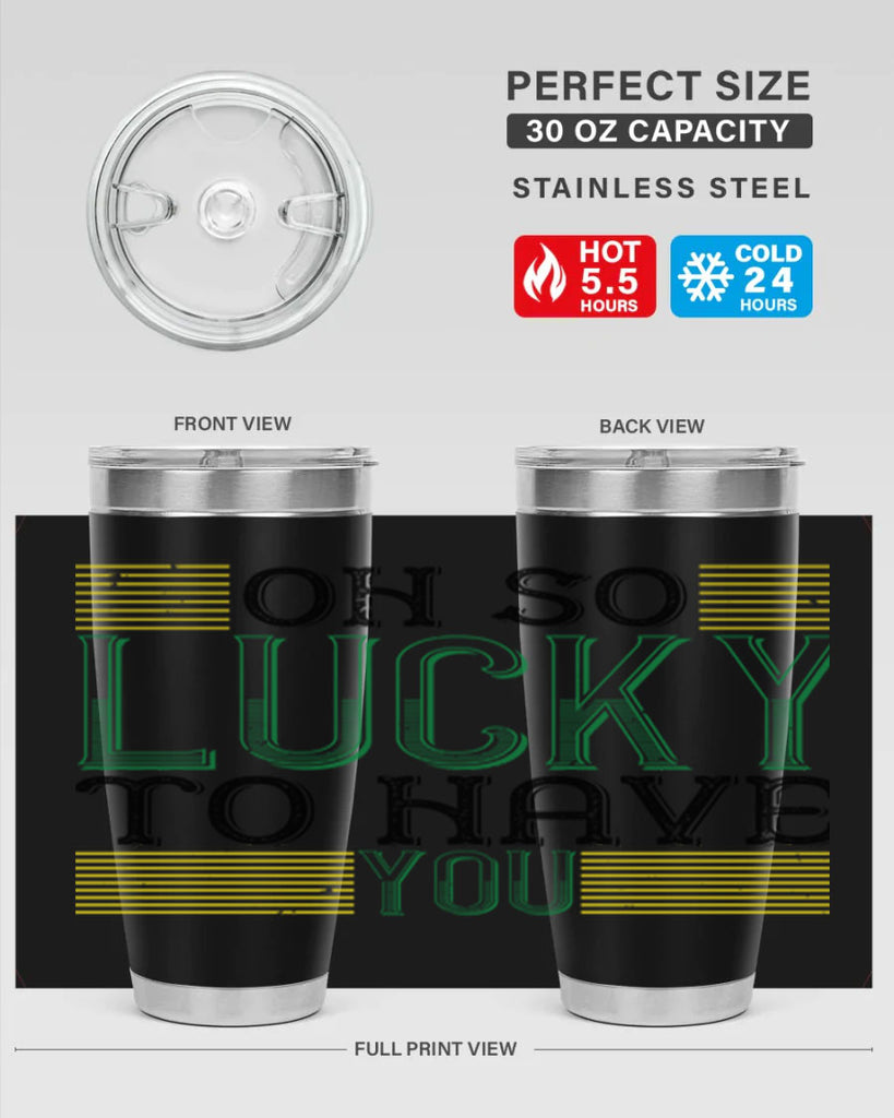 oh so lucky to have you Style 108#- St Patricks Day- Tumbler