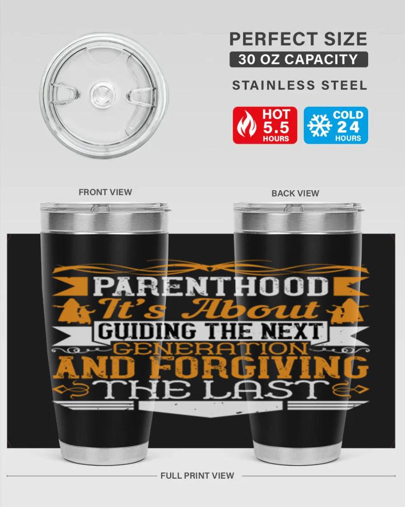 parenthood…it’s about guiding the next generation and forgiving the last 30#- Parents Day- Tumbler