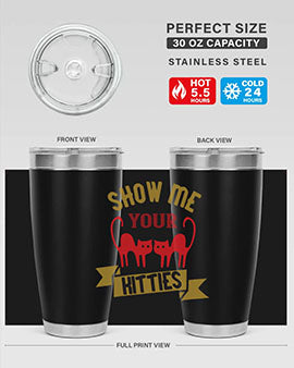 show me your kitties Style 115#- cat- Tumbler