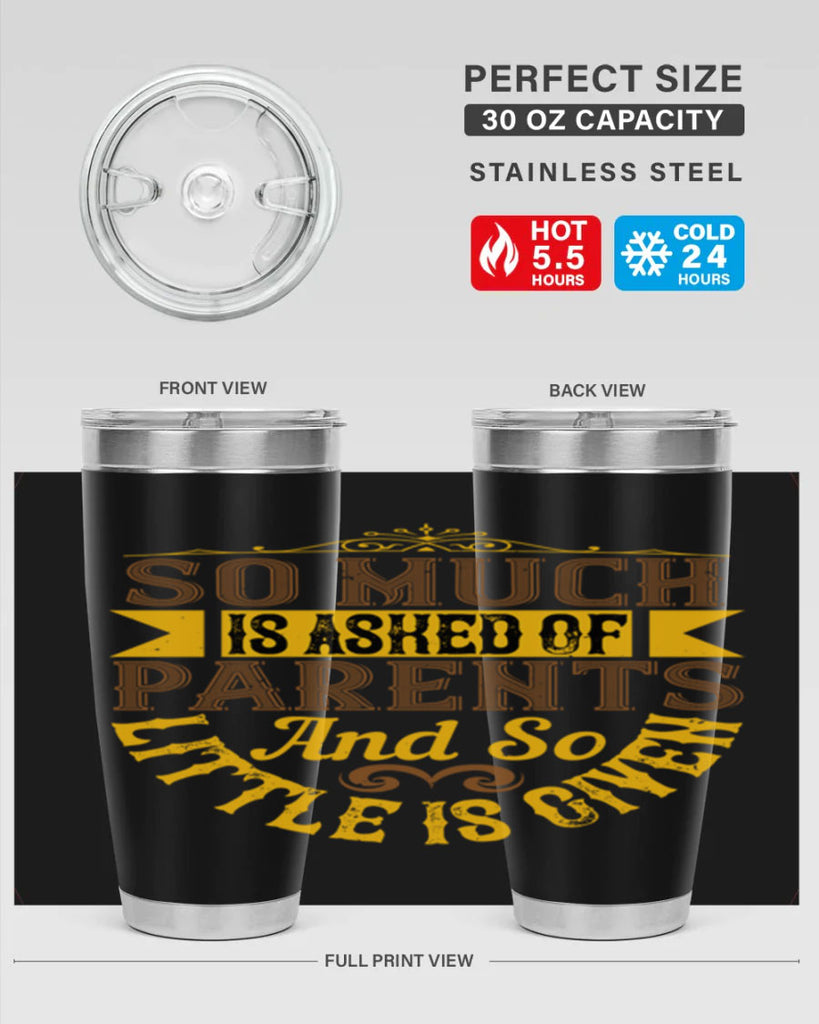 so much is asked of parents and so little is given 23#- Parents Day- Tumbler