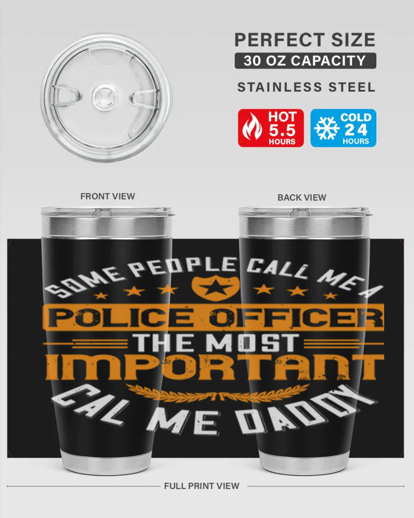 some people call me a police officer the most important cal me daddy 184#- fathers day- Tumbler