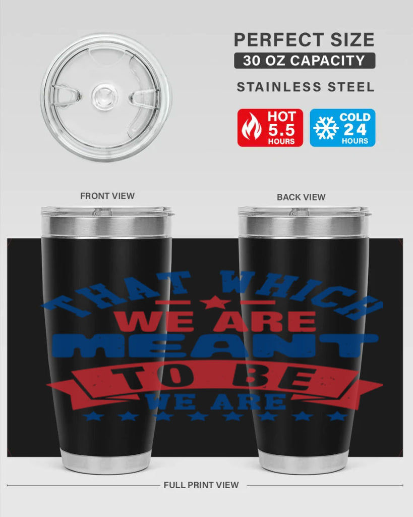 that which we are meant to be Style 39#- Fourt Of July- Tumbler