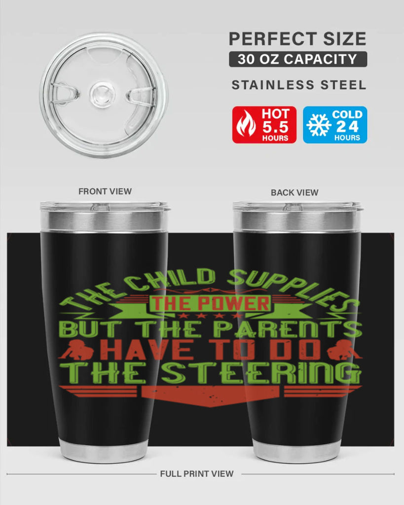 the child supplies the power but the parents have to do the steering 20#- Parents Day- Tumbler