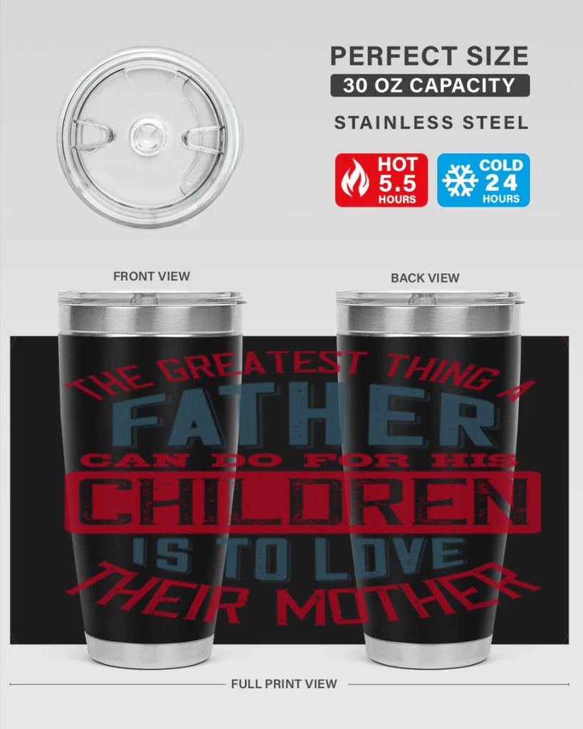 the greatest thing a father can do for his children is to love their mother 172#- fathers day- Tumbler