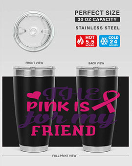 the pink is for my friend Style 2#- breast cancer- Tumbler