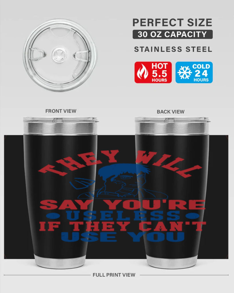 they will say youre useless Style 45#- Fourt Of July- Tumbler