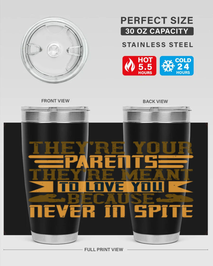 they’re your parents they’re meant to love you because never in spite 13#- Parents Day- Tumbler