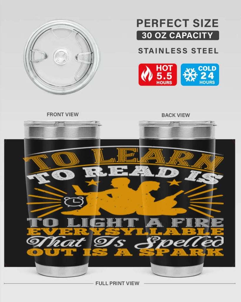 to learn to read is to light a fire every syllable that is spelled out is a spark 5#- reading- Tumbler