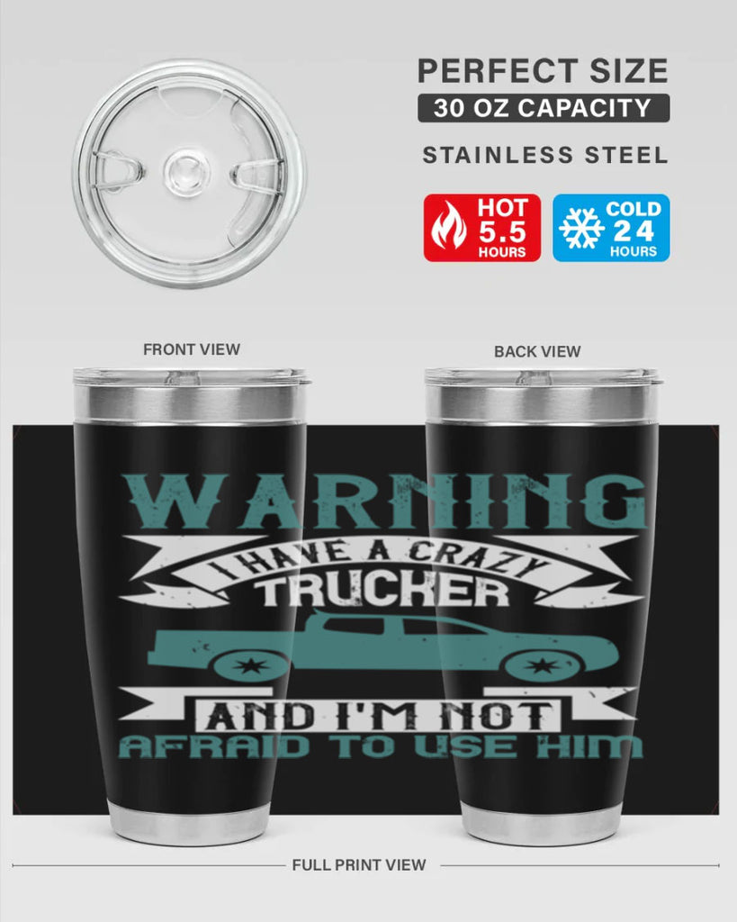 warning i have a crazy trucker and im not afraid to use him Style 9#- truck driver- tumbler