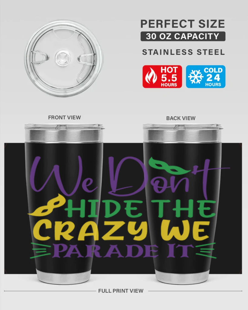 we dont hide the crazy we parade it 72#- mardi gras- Tumbler