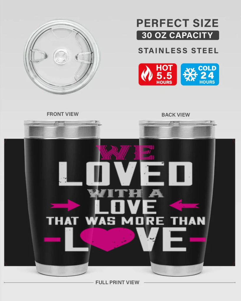 we loved with a love that was more than love 5#- valentines day- Tumbler