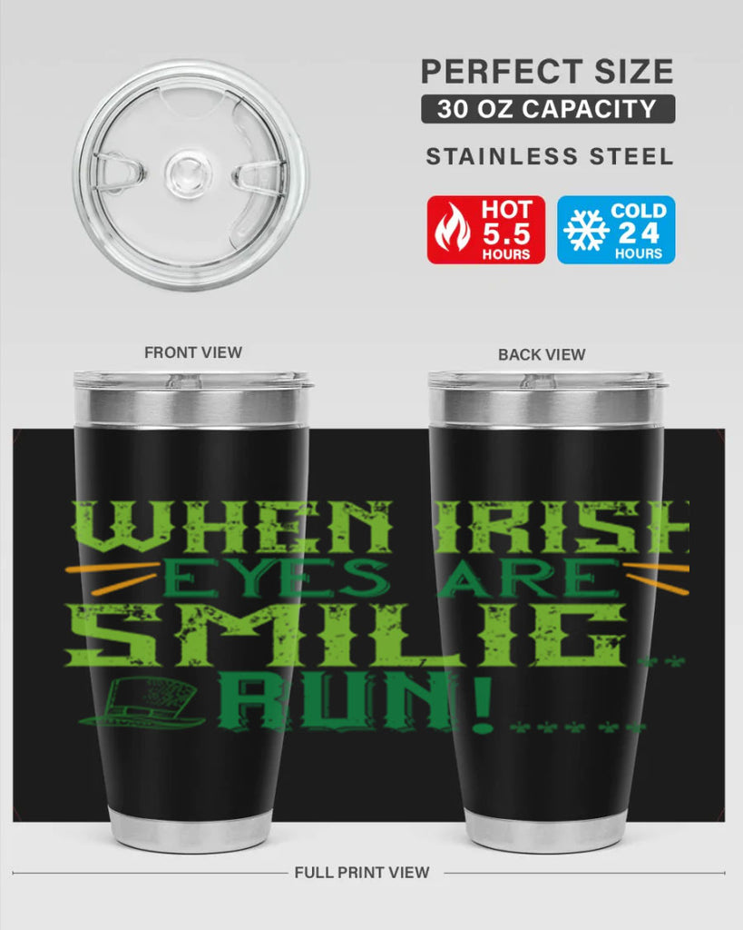 when irish eyes are smilig run Style 6#- St Patricks Day- Tumbler