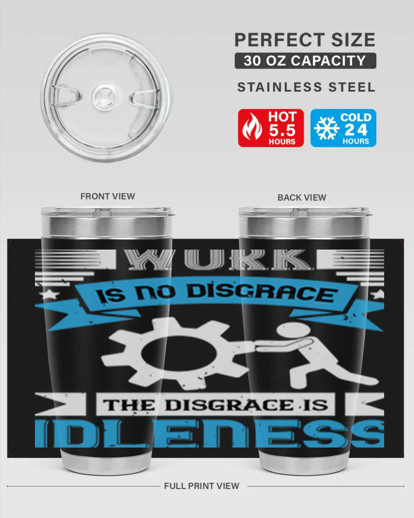 work is no disgrace the disgrace is idleness 17#- labor day- Tumbler