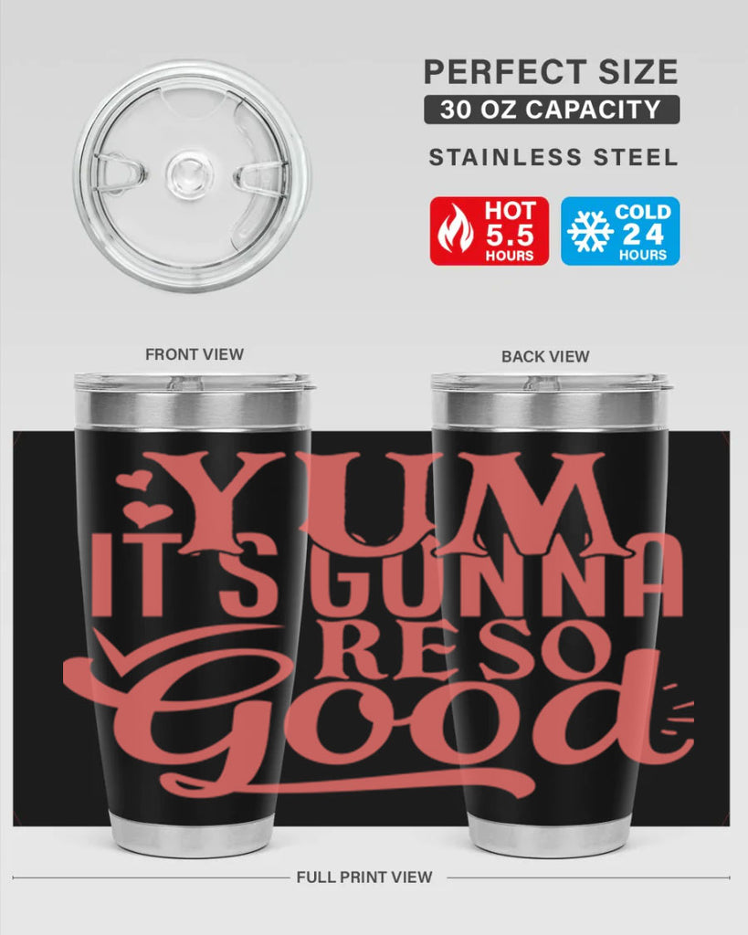 yum its gonna re so good 7#- kitchen- Tumbler