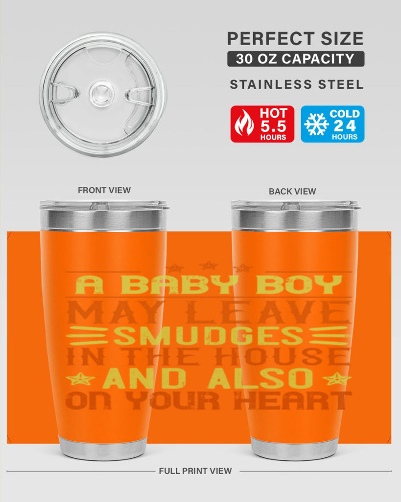 A baby boy may leave smudges in the house and also on your heart Style 150#- baby- tumbler