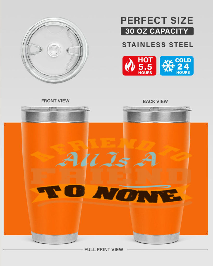 A friend to all is a friend to none Style 112#- Best Friend- Tumbler
