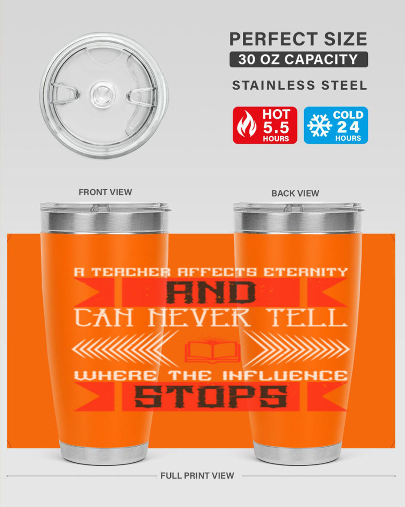 A teacher affects eternity and can never tell where the influence stops Style 110#- teacher- tumbler