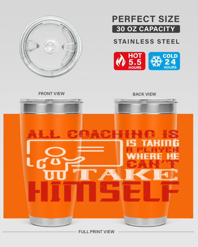 All coaching is is taking a player where he can’t take himself Style 6#- coaching- tumbler